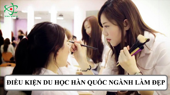 Điều kiện du học hàn quốc nghành làm đẹp