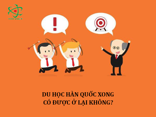 Du học Hàn Quốc xong có được ở lại không?
