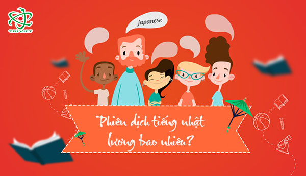 Lương 1 tháng khi tốt nghiệp ngành biên phiên dịch tiếng Nhật
