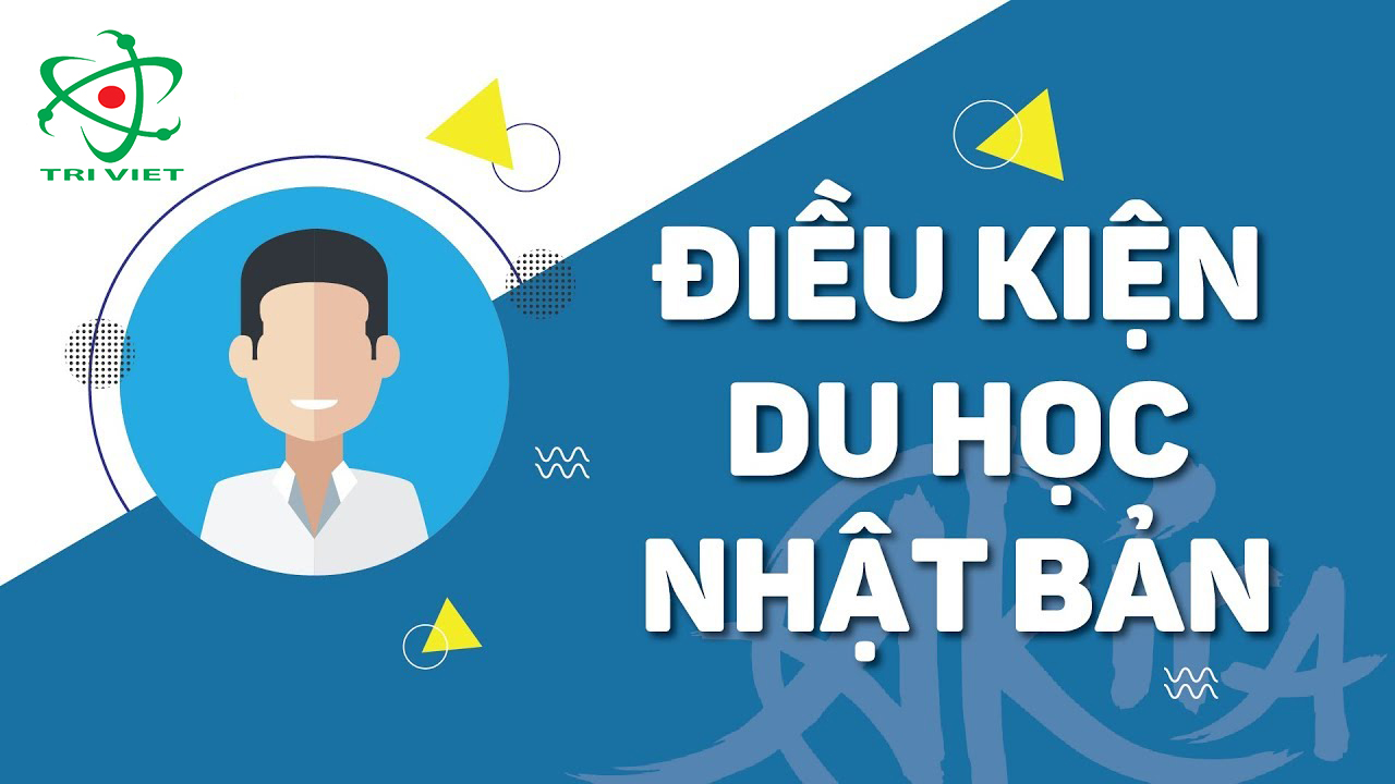 Điều kiện du học Nhật Bản 2019 - Trung tâm tư vấn giáo dục Trí Việt