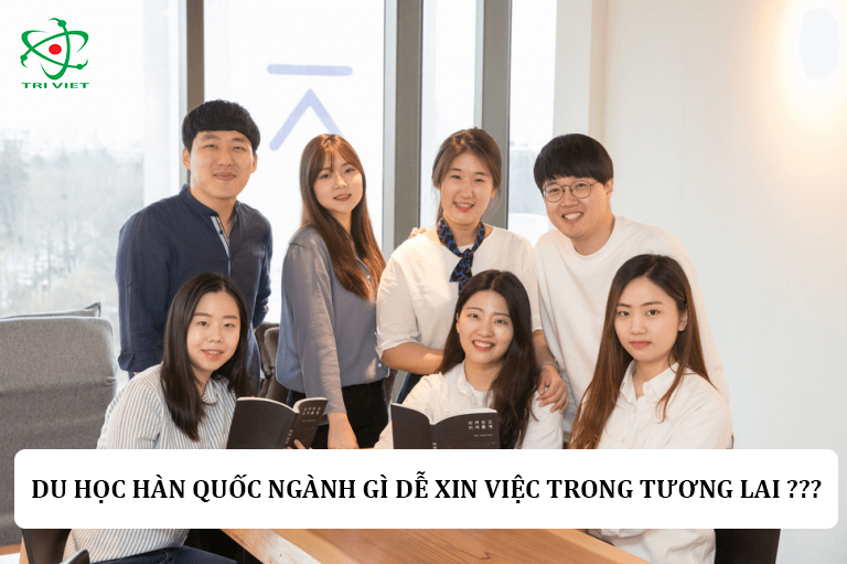 Du học Hàn Quốc nên chọn học những ngành gì để dễ xin việc