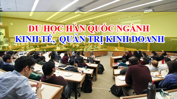 Du học Hàn Quốc ngành quản trị kinh doanh