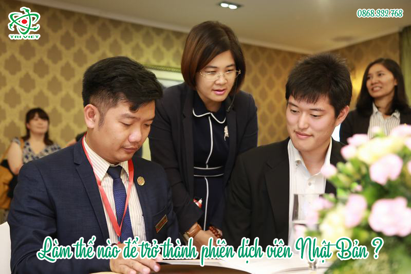 Muồn trở thành phiên dịch tiếng Nhật bắt buộc phải làm những điều này